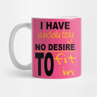 I Have Absolutely No Desire To Fit In Inspiring Quote Mug